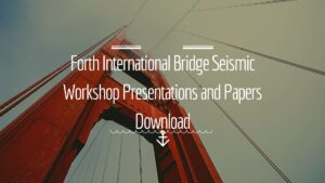 Forth International Bridge Seismic Workshop Presentations and Papers Download (4IBSW)